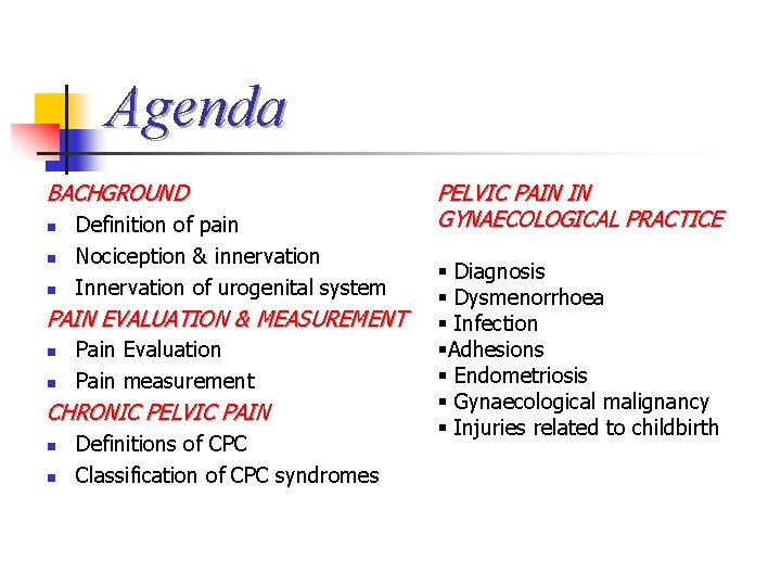 Agenda BACHGROUND n n n Definition of pain Nociception & innervation Innervation of urogenital Agenda BACHGROUND n n n Definition of pain Nociception & innervation Innervation of urogenital