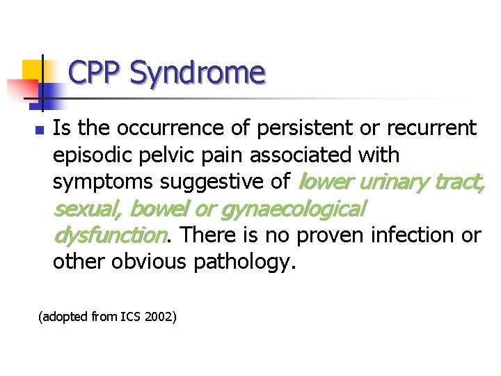CPP Syndrome n Is the occurrence of persistent or recurrent episodic pelvic pain associated CPP Syndrome n Is the occurrence of persistent or recurrent episodic pelvic pain associated