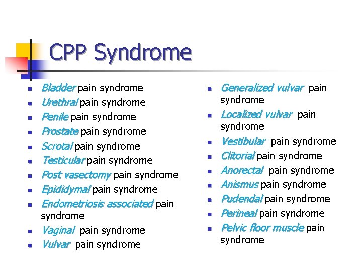 CPP Syndrome n n n Bladder pain syndrome Urethral pain syndrome Penile pain syndrome CPP Syndrome n n n Bladder pain syndrome Urethral pain syndrome Penile pain syndrome