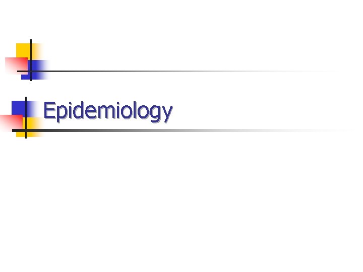 Epidemiology Epidemiology