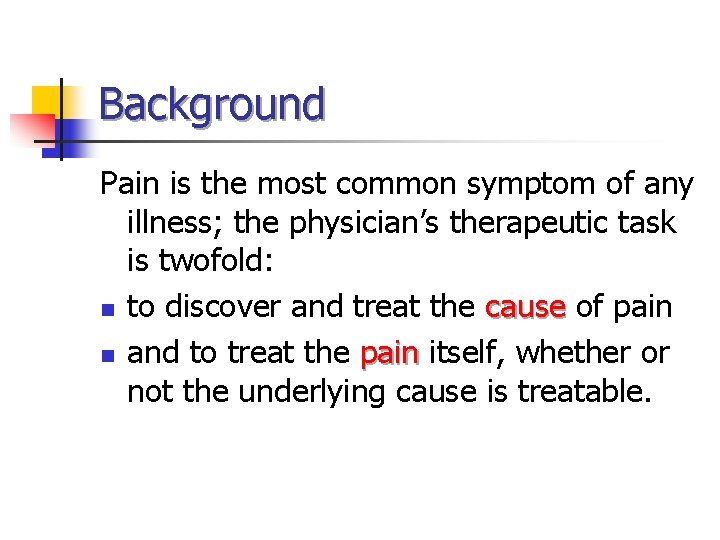 Background Pain is the most common symptom of any illness; the physician’s therapeutic task Background Pain is the most common symptom of any illness; the physician’s therapeutic task