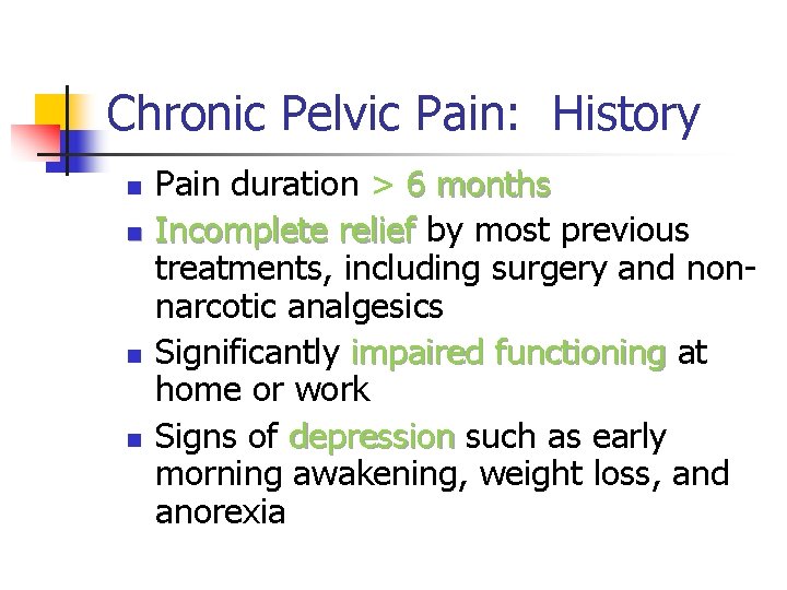 Chronic Pelvic Pain: History n n Pain duration > 6 months Incomplete relief by Chronic Pelvic Pain: History n n Pain duration > 6 months Incomplete relief by