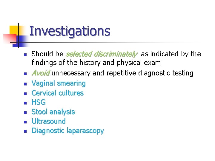 Investigations n n n n Should be selected discriminately as indicated by the findings Investigations n n n n Should be selected discriminately as indicated by the findings
