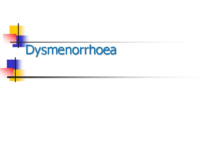 Dysmenorrhoea Dysmenorrhoea