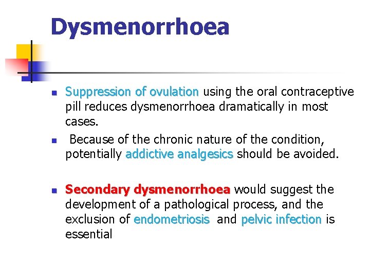 Dysmenorrhoea n n n Suppression of ovulation using the oral contraceptive pill reduces dysmenorrhoea Dysmenorrhoea n n n Suppression of ovulation using the oral contraceptive pill reduces dysmenorrhoea
