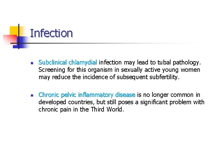 Infection n n Subclinical chlamydial infection may lead to tubal pathology. Screening for this Infection n n Subclinical chlamydial infection may lead to tubal pathology. Screening for this