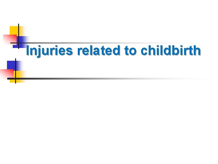 Injuries related to childbirth Injuries related to childbirth