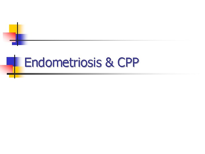 Endometriosis & CPP Endometriosis & CPP