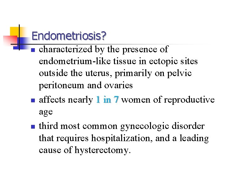 Endometriosis? n n n characterized by the presence of endometrium-like tissue in ectopic sites Endometriosis? n n n characterized by the presence of endometrium-like tissue in ectopic sites