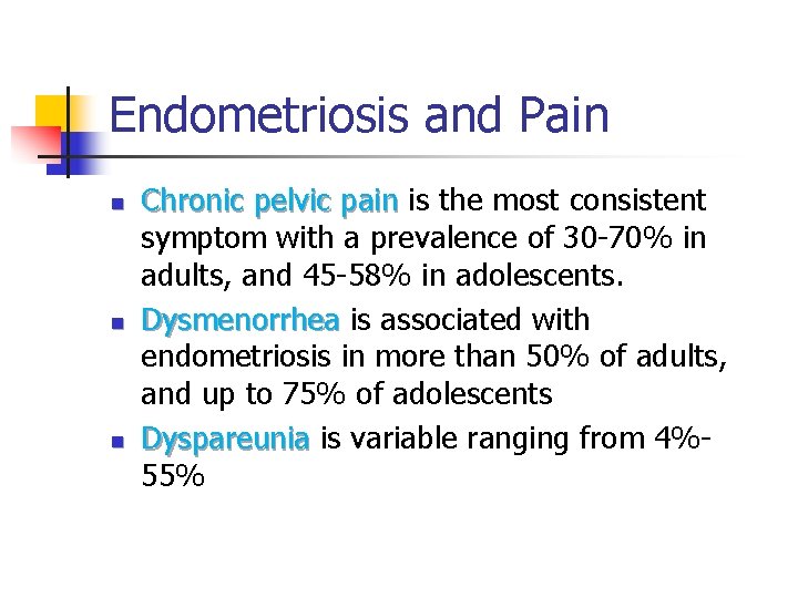 Endometriosis and Pain n Chronic pelvic pain is the most consistent symptom with a Endometriosis and Pain n Chronic pelvic pain is the most consistent symptom with a