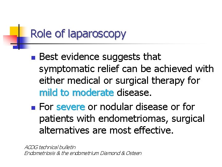 Role of laparoscopy n n Best evidence suggests that symptomatic relief can be achieved Role of laparoscopy n n Best evidence suggests that symptomatic relief can be achieved