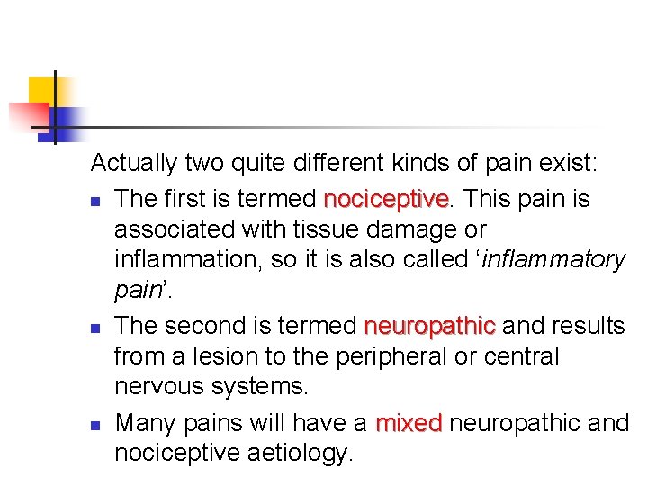Actually two quite different kinds of pain exist: n The first is termed nociceptive Actually two quite different kinds of pain exist: n The first is termed nociceptive