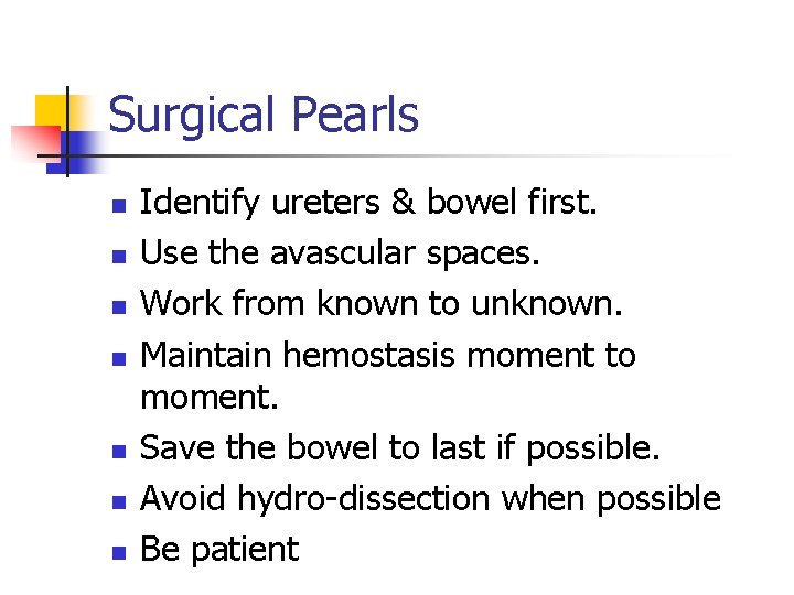 Surgical Pearls n n n n Identify ureters & bowel first. Use the avascular Surgical Pearls n n n n Identify ureters & bowel first. Use the avascular