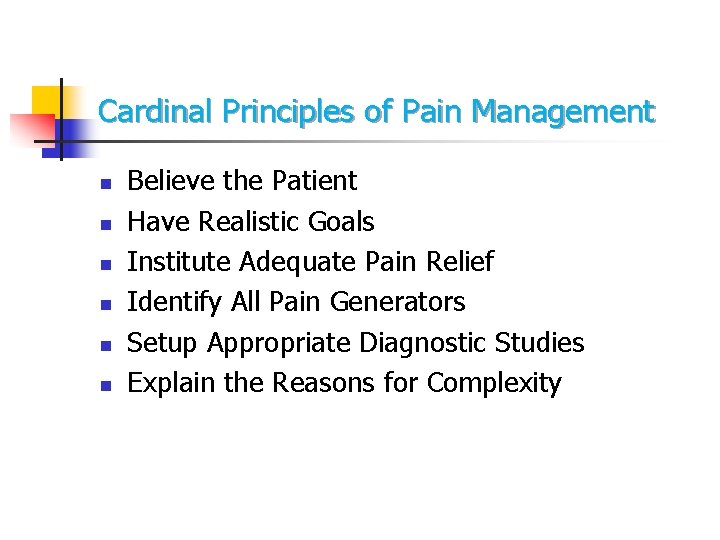 Cardinal Principles of Pain Management n n n Believe the Patient Have Realistic Goals Cardinal Principles of Pain Management n n n Believe the Patient Have Realistic Goals