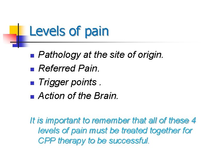 Levels of pain n n Pathology at the site of origin. Referred Pain. Trigger Levels of pain n n Pathology at the site of origin. Referred Pain. Trigger