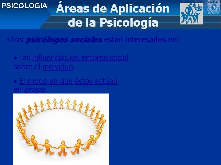 PSICOLOGIA Áreas de Aplicación de la Psicología «Los psicólogos sociales están interesados en: •