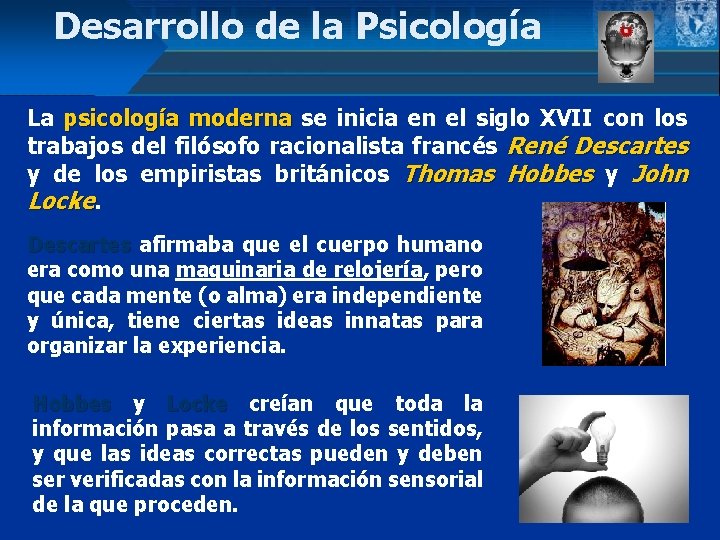Desarrollo de la Psicología La psicología moderna se inicia en el siglo XVII con