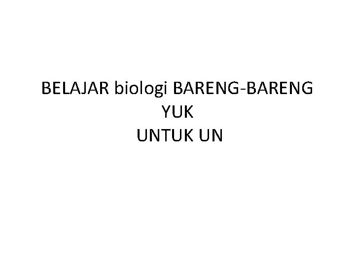 BELAJAR biologi BARENG-BARENG YUK UNTUK UN 