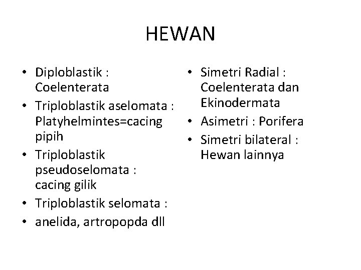HEWAN • Diploblastik : • Simetri Radial : Coelenterata dan Ekinodermata • Triploblastik aselomata