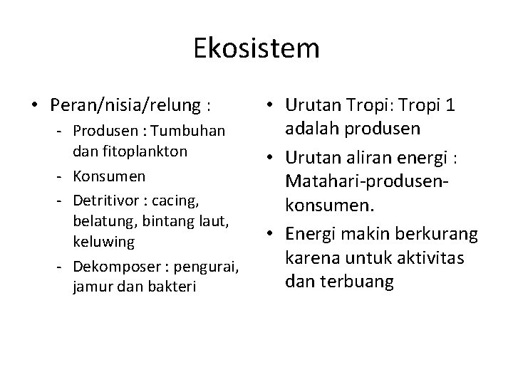 Ekosistem • Peran/nisia/relung : - Produsen : Tumbuhan dan fitoplankton - Konsumen - Detritivor