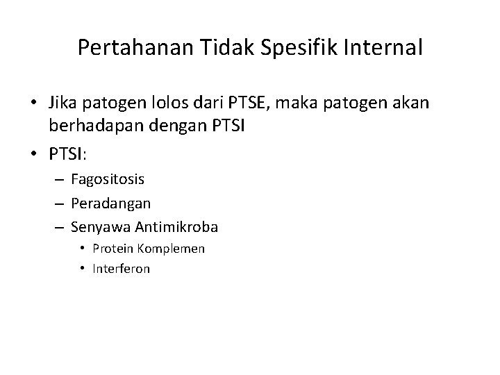 Pertahanan Tidak Spesifik Internal • Jika patogen lolos dari PTSE, maka patogen akan berhadapan