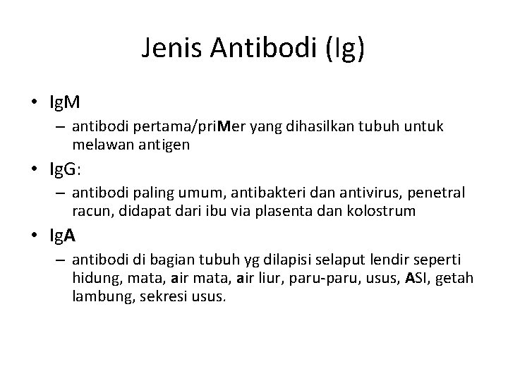 Jenis Antibodi (Ig) • Ig. M – antibodi pertama/pri. Mer yang dihasilkan tubuh untuk
