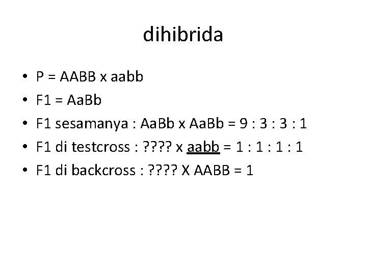 dihibrida • • • P = AABB x aabb F 1 = Aa. Bb