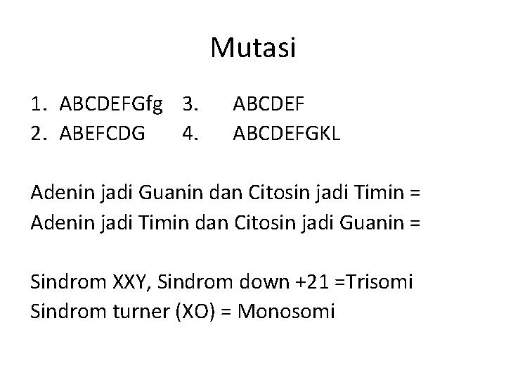 Mutasi 1. ABCDEFGfg 3. 2. ABEFCDG 4. ABCDEFGKL Adenin jadi Guanin dan Citosin jadi
