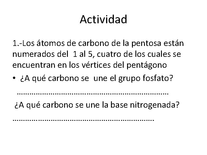 Actividad 1. -Los átomos de carbono de la pentosa están numerados del 1 al