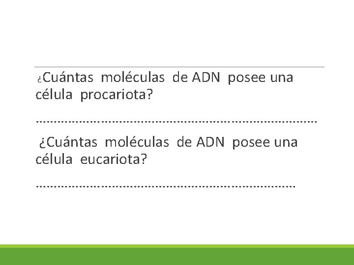 Cuántas moléculas de ADN posee una célula procariota? ¿ ………………………………… ¿Cuántas moléculas de ADN