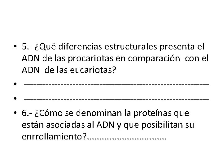  • 5. - ¿Qué diferencias estructurales presenta el ADN de las procariotas en