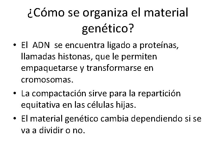 ¿Cómo se organiza el material genético? • El ADN se encuentra ligado a proteínas,