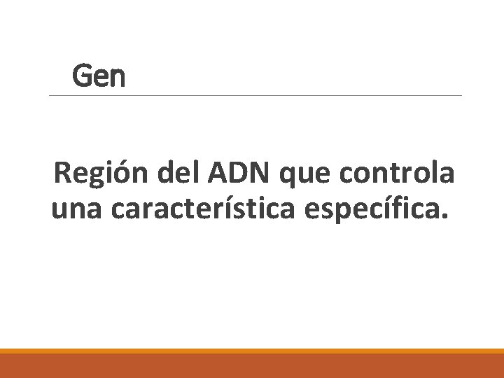 Gen Región del ADN que controla una característica específica. 