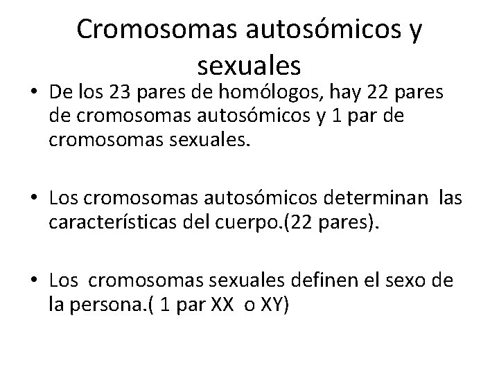 Cromosomas autosómicos y sexuales • De los 23 pares de homólogos, hay 22 pares