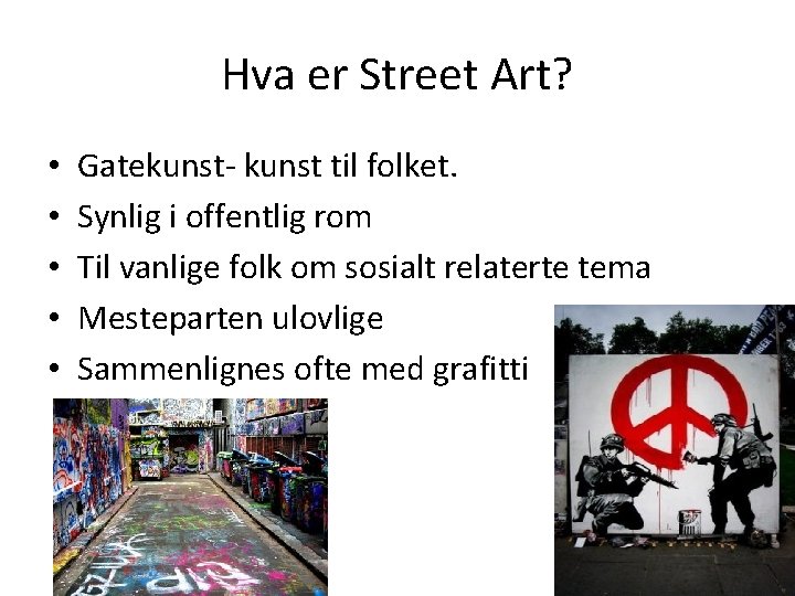 Hva er Street Art? • • • Gatekunst- kunst til folket. Synlig i offentlig