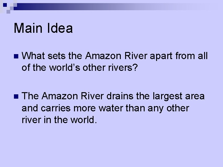 Main Idea n What sets the Amazon River apart from all of the world’s