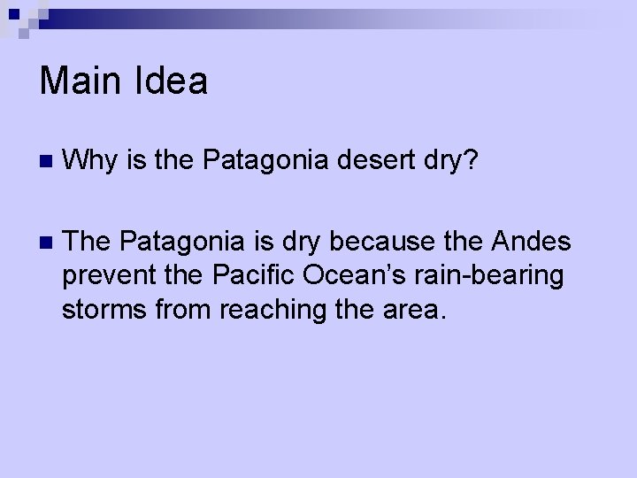 Main Idea n Why is the Patagonia desert dry? n The Patagonia is dry