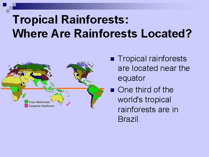 Tropical Rainforests: Where Are Rainforests Located? n n Tropical rainforests are located near the