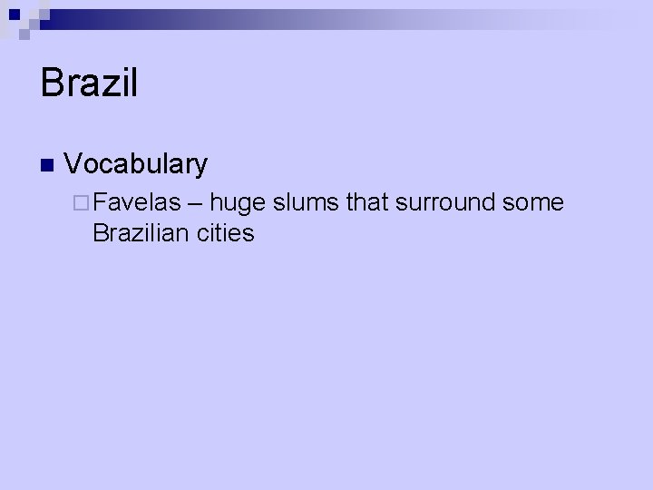 Brazil n Vocabulary ¨ Favelas – huge slums that surround some Brazilian cities 