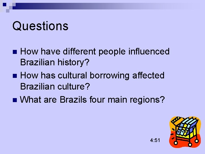 Questions How have different people influenced Brazilian history? n How has cultural borrowing affected