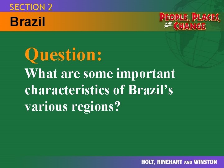 SECTION 2 Brazil Question: What are some important characteristics of Brazil’s various regions? 