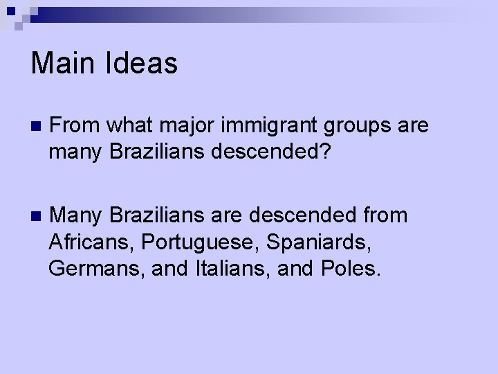 Main Ideas n From what major immigrant groups are many Brazilians descended? n Many