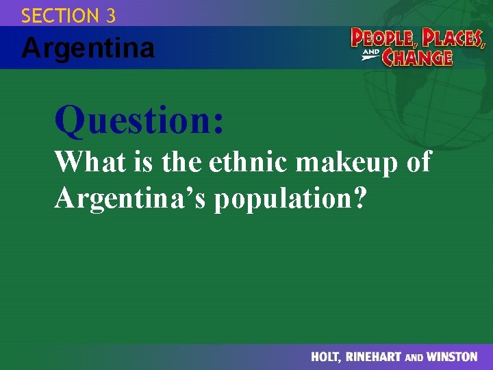 SECTION 3 Argentina Question: What is the ethnic makeup of Argentina’s population? 