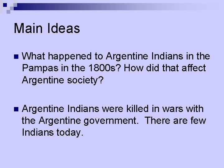 Main Ideas n What happened to Argentine Indians in the Pampas in the 1800