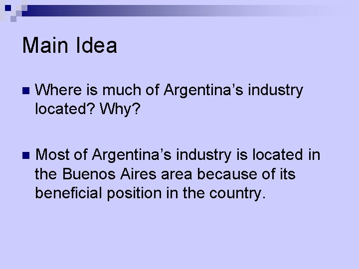 Main Idea n Where is much of Argentina’s industry located? Why? n Most of