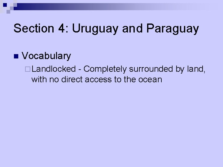 Section 4: Uruguay and Paraguay n Vocabulary ¨ Landlocked - Completely surrounded by land,