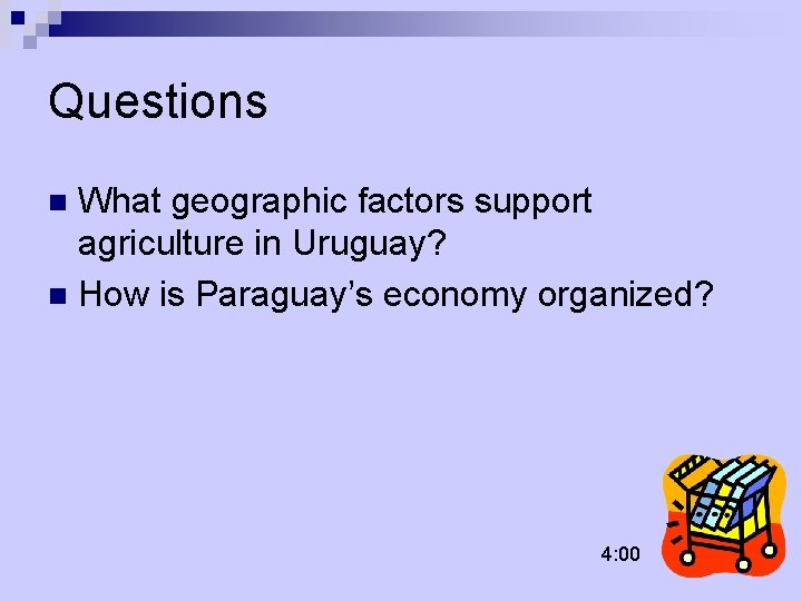 Questions What geographic factors support agriculture in Uruguay? n How is Paraguay’s economy organized?