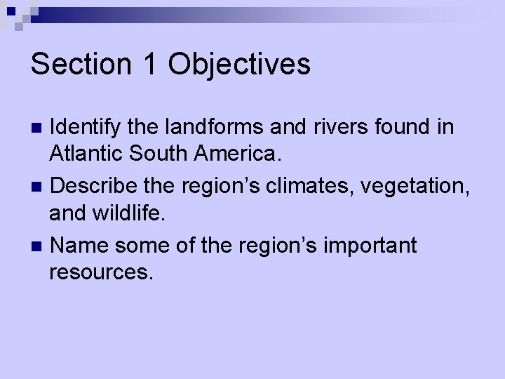 Section 1 Objectives Identify the landforms and rivers found in Atlantic South America. n