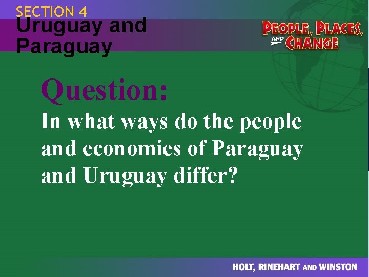 SECTION 4 Uruguay and Paraguay Question: In what ways do the people and economies