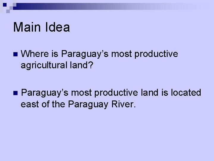 Main Idea n Where is Paraguay’s most productive agricultural land? n Paraguay’s most productive